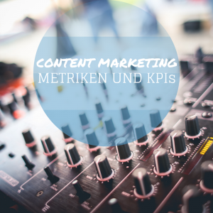 Content Marketing: Metriken und KPIs